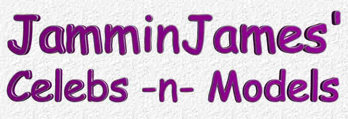 JamminJames' Celebs -n- Models Daily Show